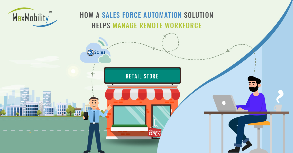 How a Sales Force Automation Solution Helps Manage Remote Workforce | MaxMobility