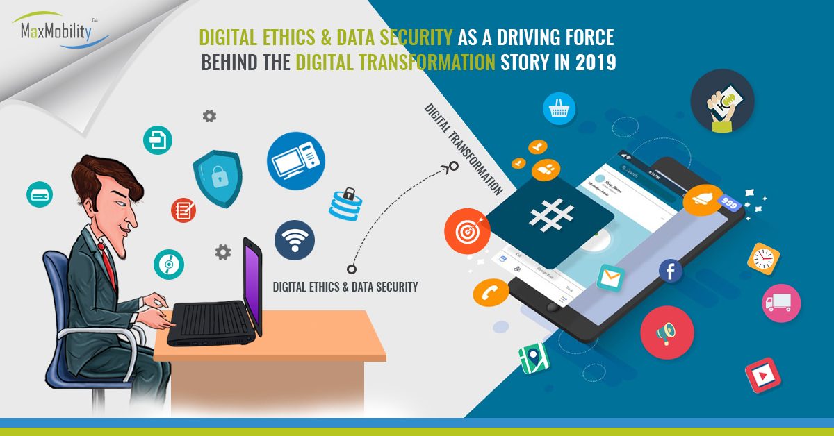 Digital Ethics & Data Security as a Driving Force Behind the Digital Transformation Story in 2019