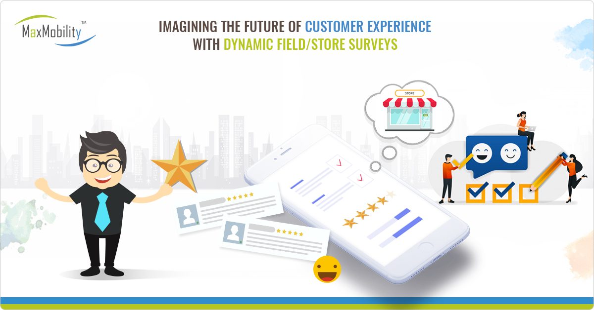 Imagining the future of Customer Experience with Dynamic field/store Surveys