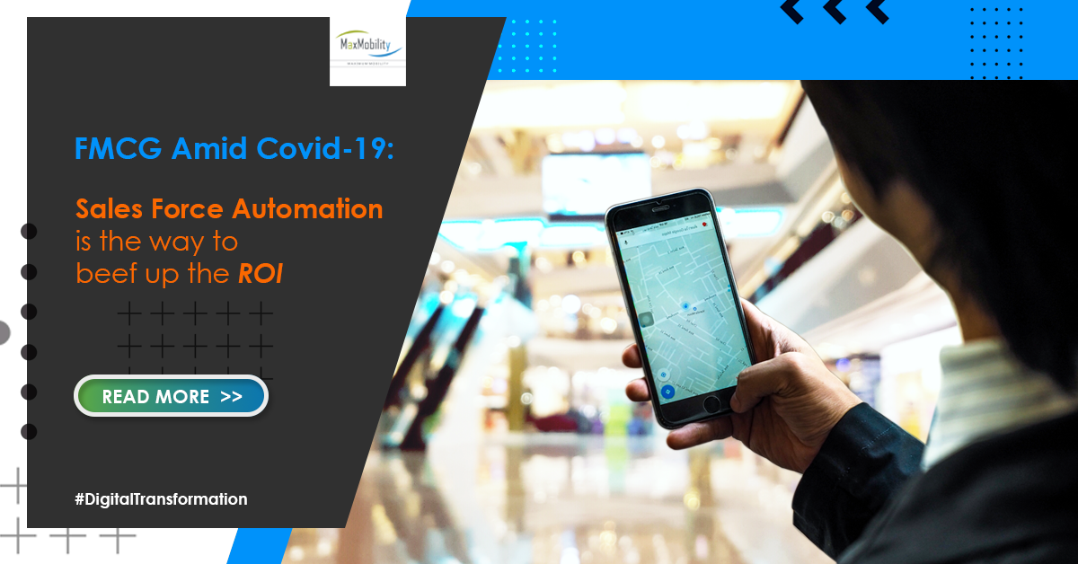 FMCG amid Covid-19: Sales Force Automation is the way to beef up the ROI | MaxMobility