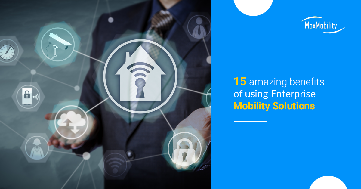 15 amazing benefits of using Enterprise Mobility Solutions