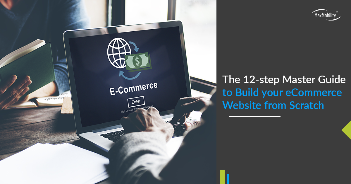 The 12-step Master Guide to Build your eCommerce Website from Scratch | MaxMobility
