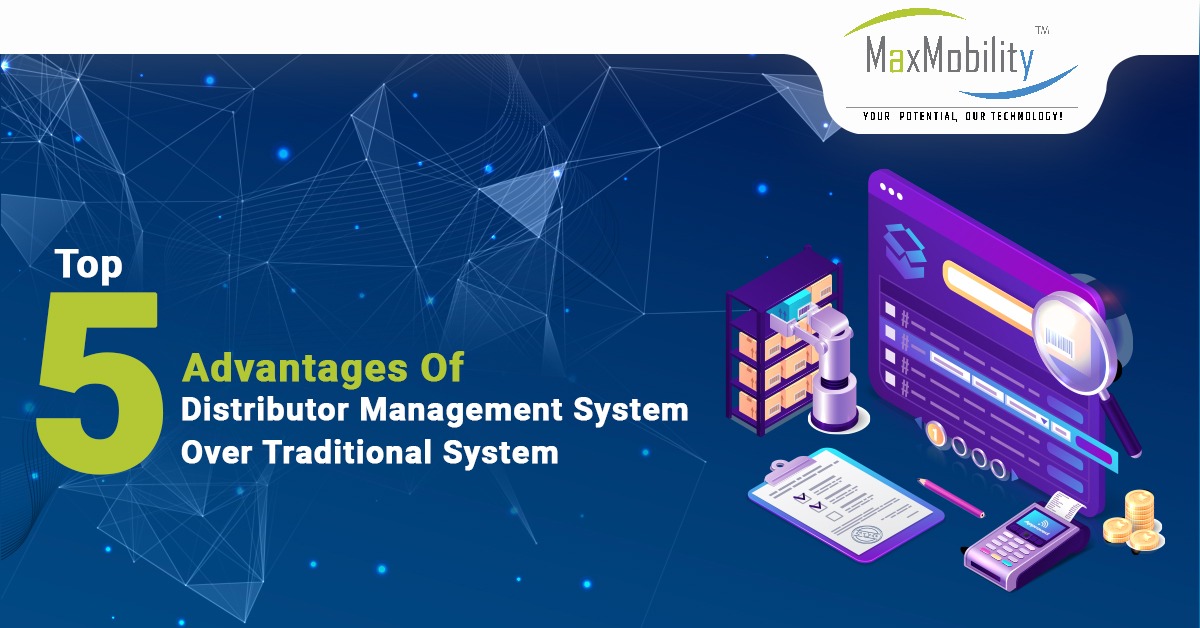 Top 5 advantages of distributor management system over traditional systems | MaxMobility