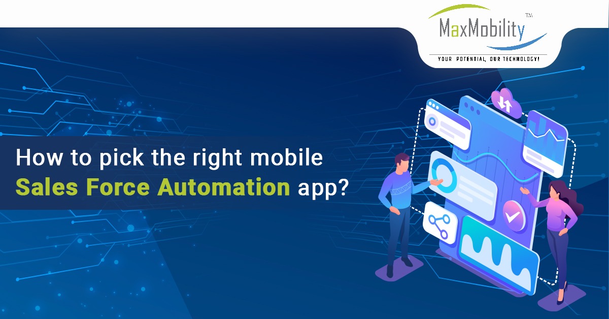 How To Pick The Right Mobile Sales Force Automation App? Maxmobility