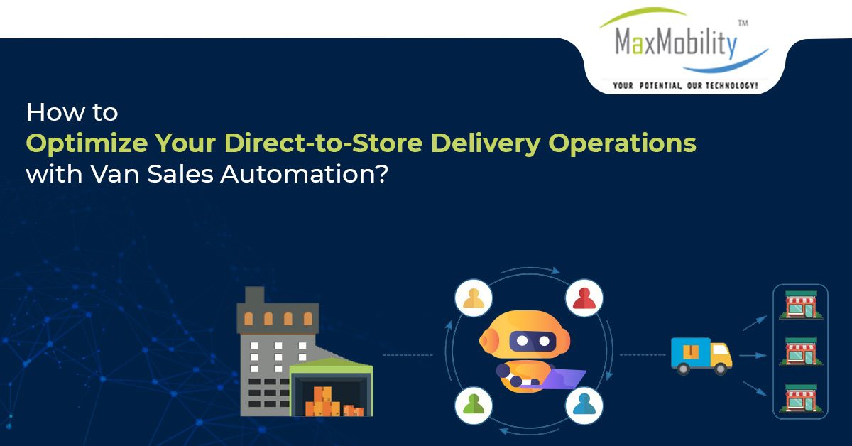 How to Optimize Your Direct-to-Store Delivery Operations with Van Sales Automation?