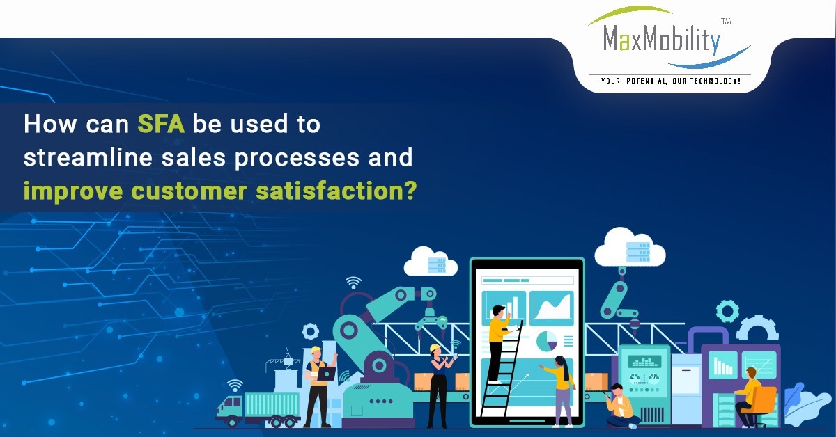 How can SFA be used to streamline sales processes and improve customer satisfaction?