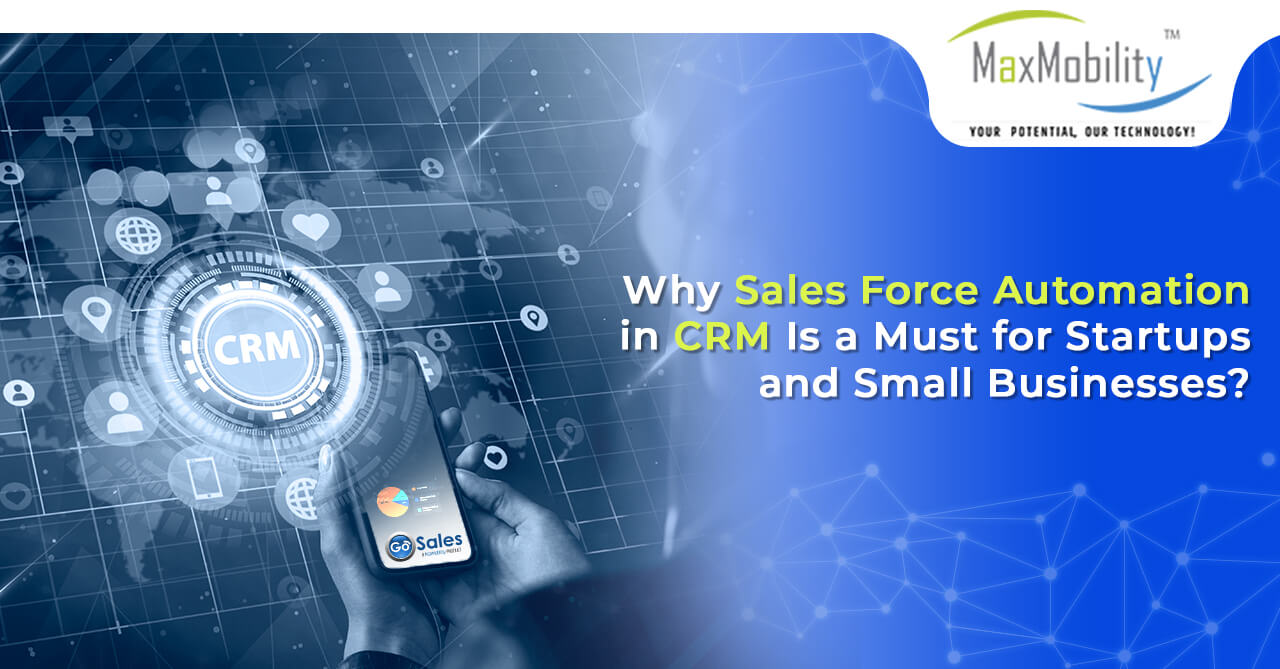Why Sales Force Automation in CRM Is a Must for Startups and Small Businesses?