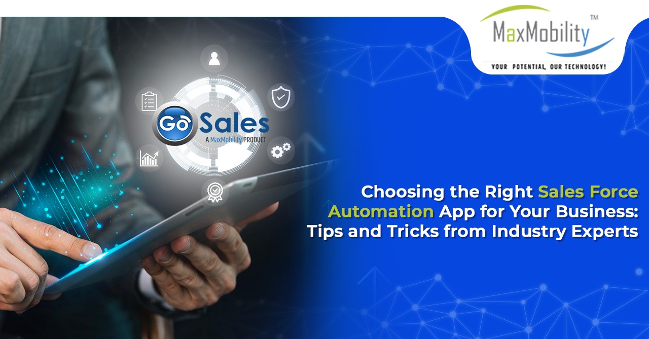 Choosing the Right Sales Force Automation App for Your Business: Tips and Tricks from Industry Experts